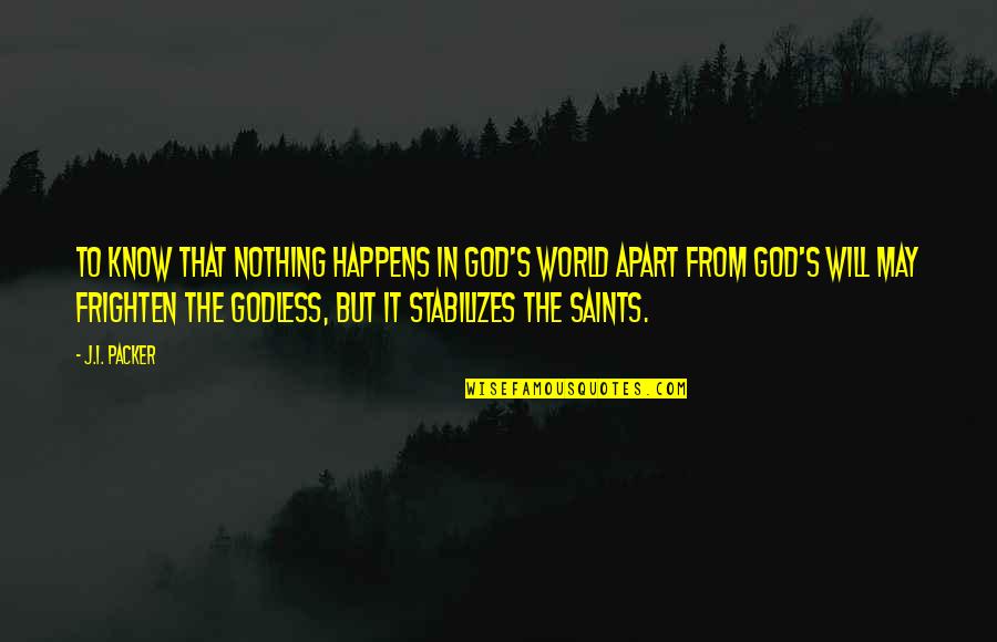 Frighten Quotes By J.I. Packer: To know that nothing happens in God's world Frighten Quotes By J.I. Packer: To know that nothing happens in God's world