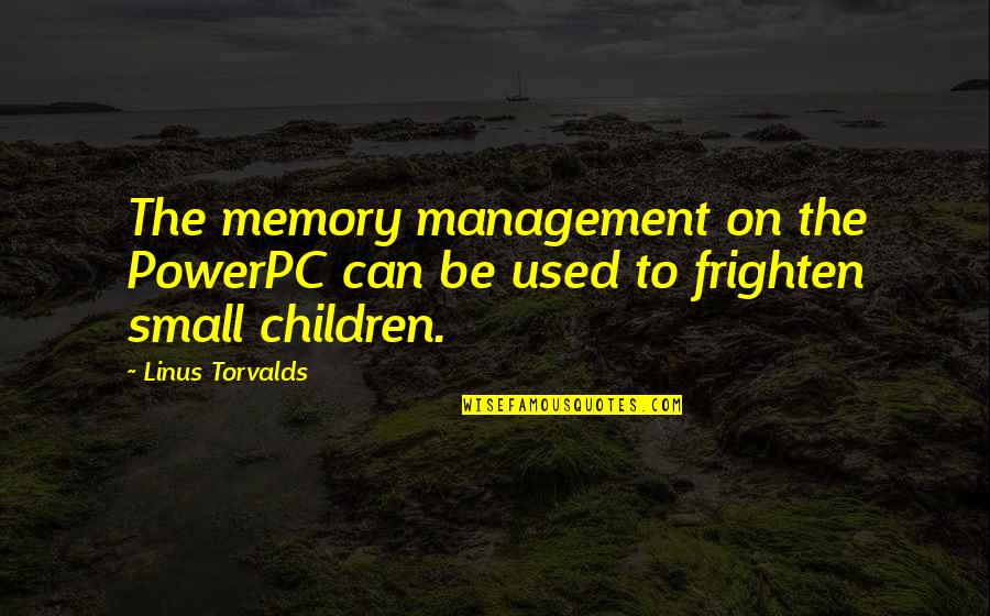 Frighten Quotes By Linus Torvalds: The memory management on the PowerPC can be