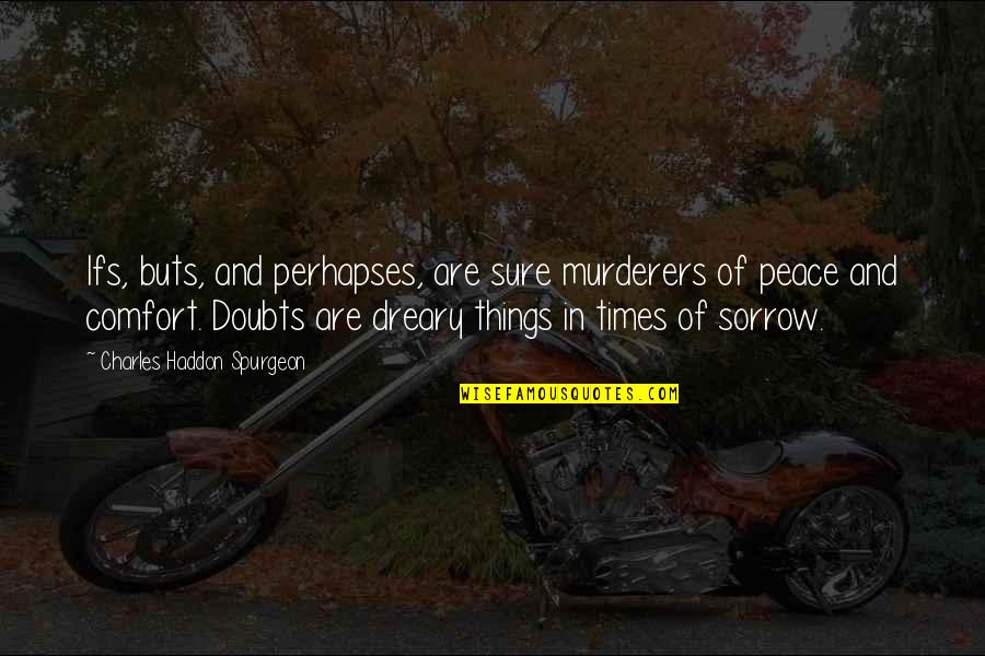 Frightend Quotes By Charles Haddon Spurgeon: Ifs, buts, and perhapses, are sure murderers of