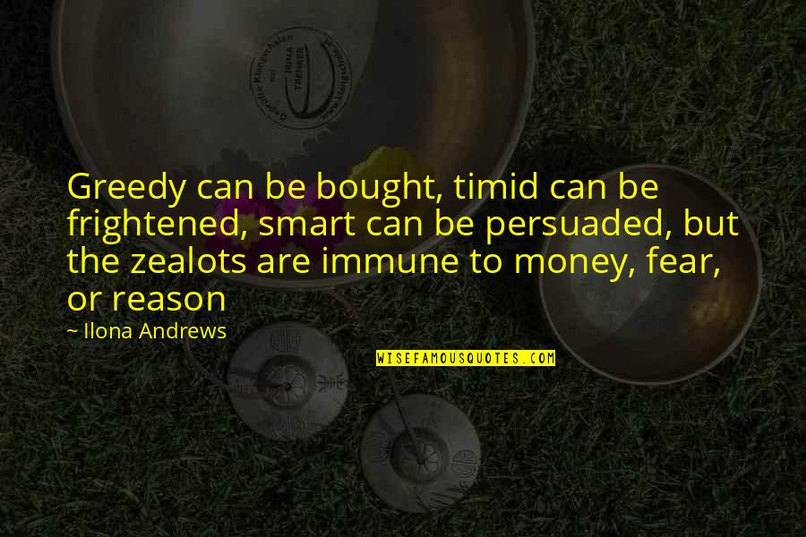 Frightened Quotes By Ilona Andrews: Greedy can be bought, timid can be frightened,