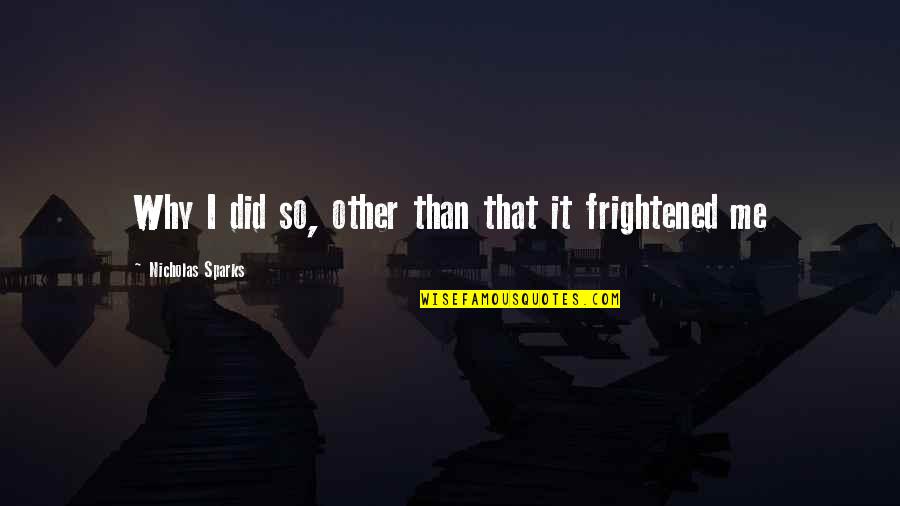 Frightened Quotes By Nicholas Sparks: Why I did so, other than that it Frightened Quotes By Nicholas Sparks: Why I did so, other than that it