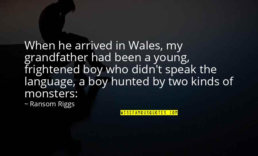Frightened Quotes By Ransom Riggs: When he arrived in Wales, my grandfather had