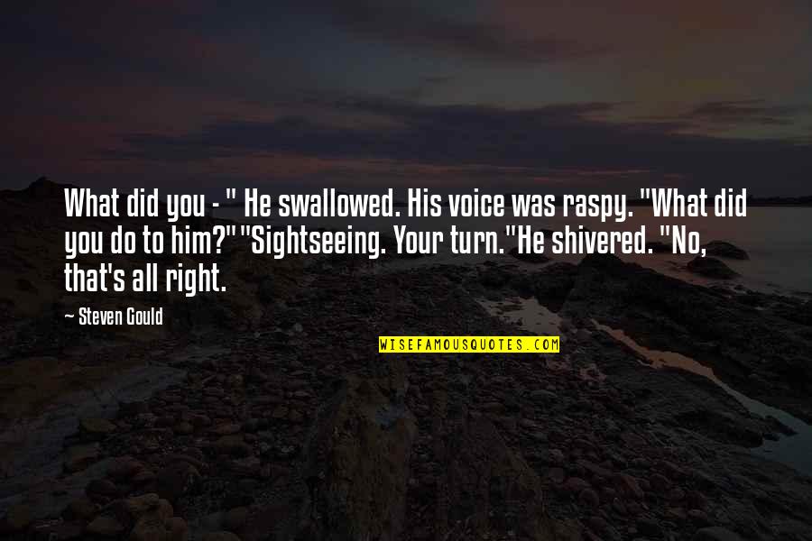 Frightened Quotes By Steven Gould: What did you - " He swallowed. His