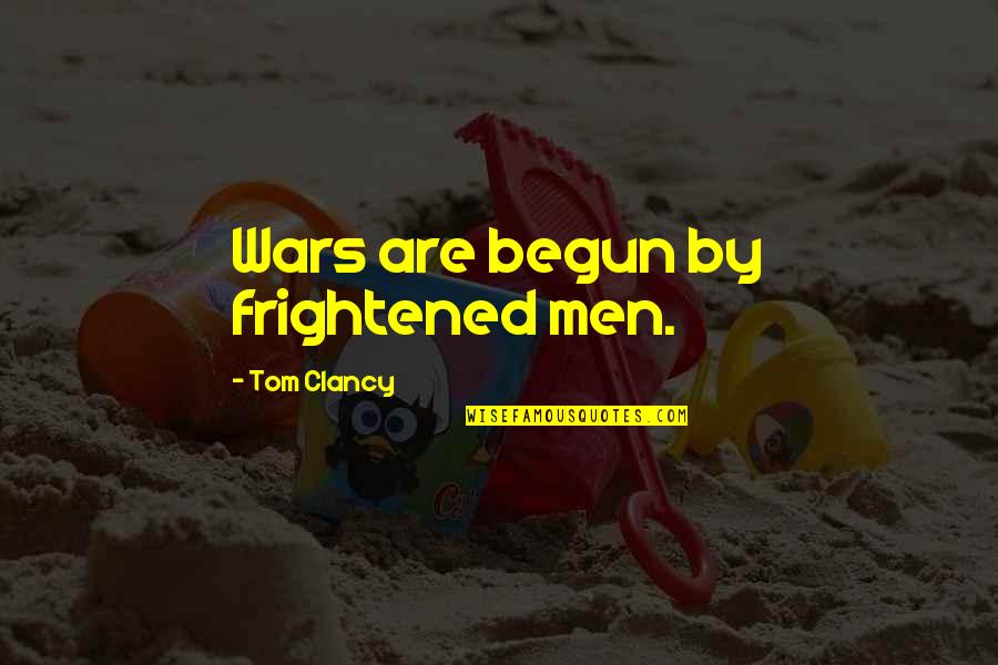 Frightened Quotes By Tom Clancy: Wars are begun by frightened men.