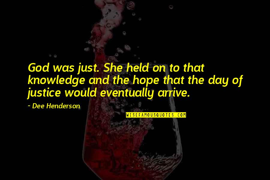 Frighteners Quotes By Dee Henderson: God was just. She held on to that Frighteners Quotes By Dee Henderson: God was just. She held on to that
