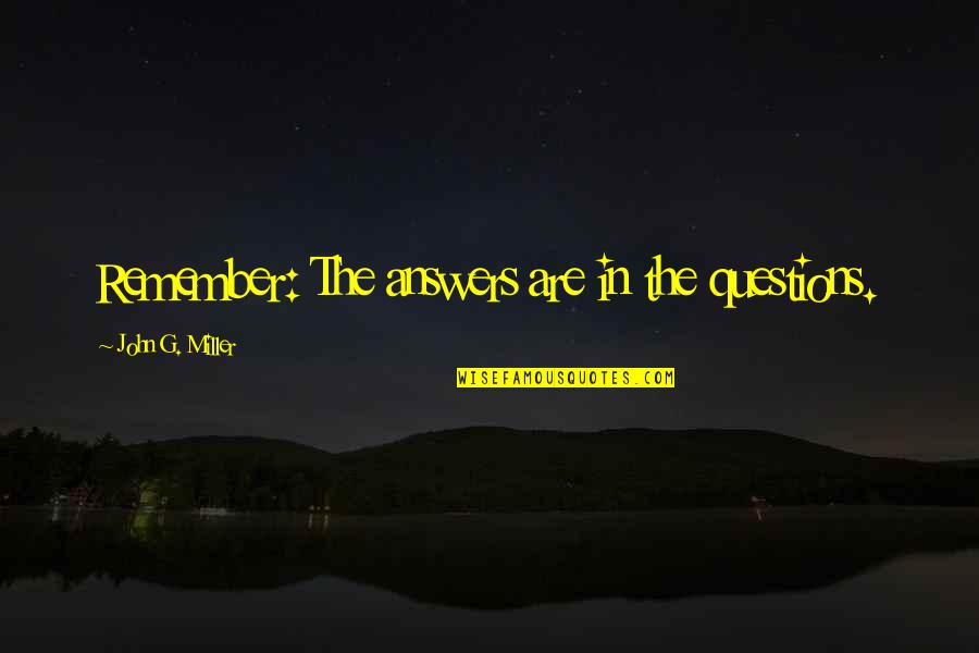 Frightening Future Quotes By John G. Miller: Remember: The answers are in the questions. Frightening Future Quotes By John G. Miller: Remember: The answers are in the questions.