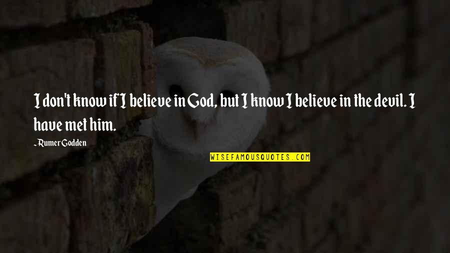 Frightening Future Quotes By Rumer Godden: I don't know if I believe in God,
