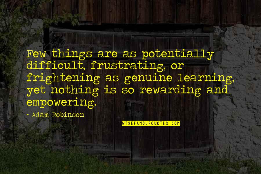 Frightening Quotes By Adam Robinson: Few things are as potentially difficult, frustrating, or