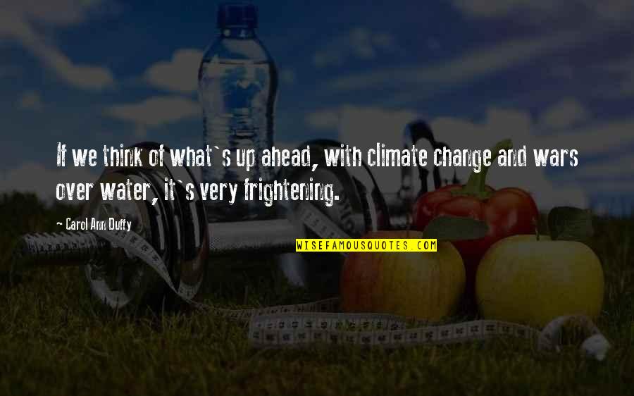 Frightening Quotes By Carol Ann Duffy: If we think of what's up ahead, with