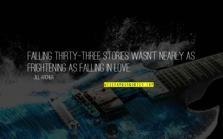 Frightening Quotes By Jill Archer: Falling thirty-three stories wasn't nearly as frightening as