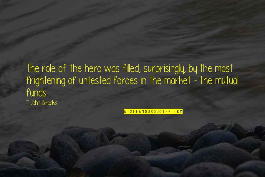 Frightening Quotes By John Brooks: The role of the hero was filled, surprisingly,