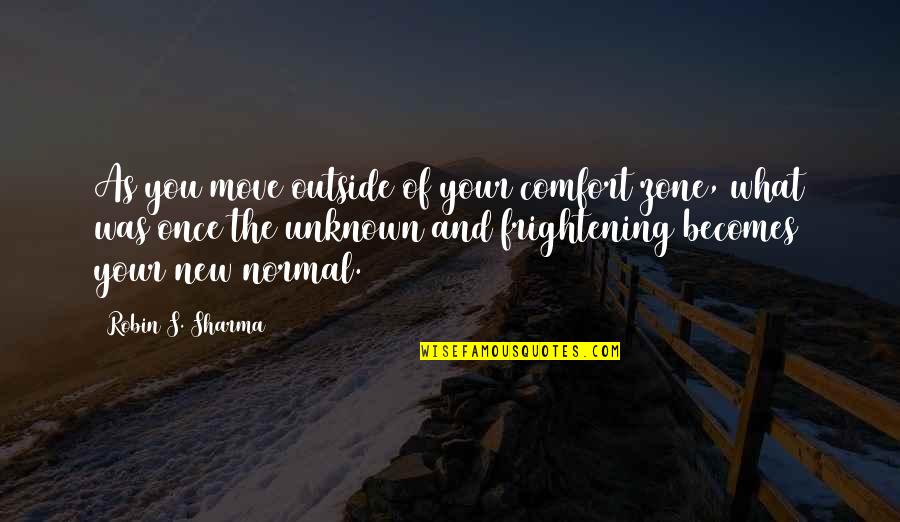 Frightening Quotes By Robin S. Sharma: As you move outside of your comfort zone,