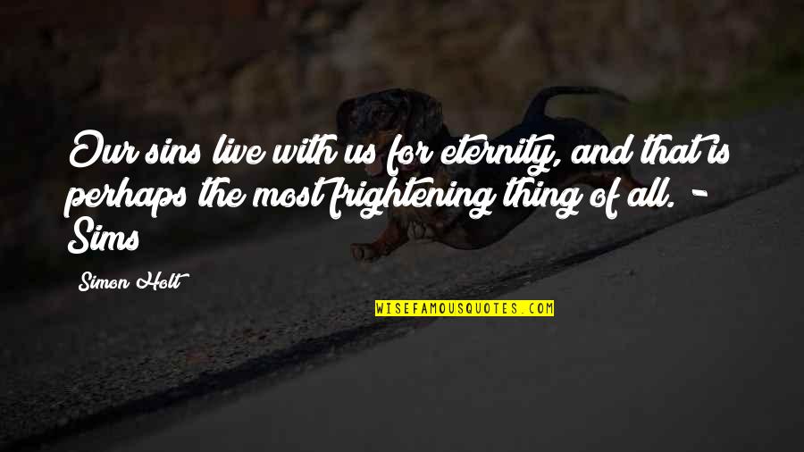 Frightening Quotes By Simon Holt: Our sins live with us for eternity, and