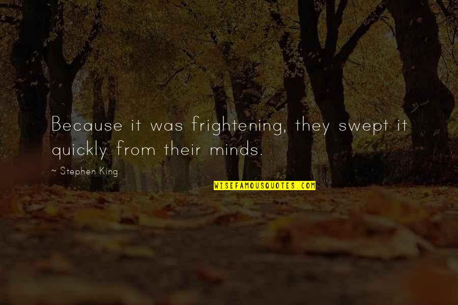 Frightening Quotes By Stephen King: Because it was frightening, they swept it quickly