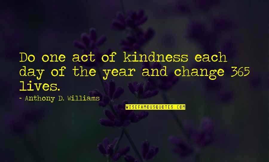 Frighteningly Good Quotes By Anthony D. Williams: Do one act of kindness each day of Frighteningly Good Quotes By Anthony D. Williams: Do one act of kindness each day of