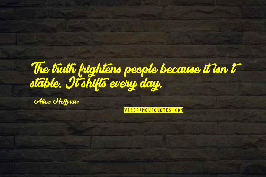 Frightens Quotes By Alice Hoffman: The truth frightens people because it isn't stable.