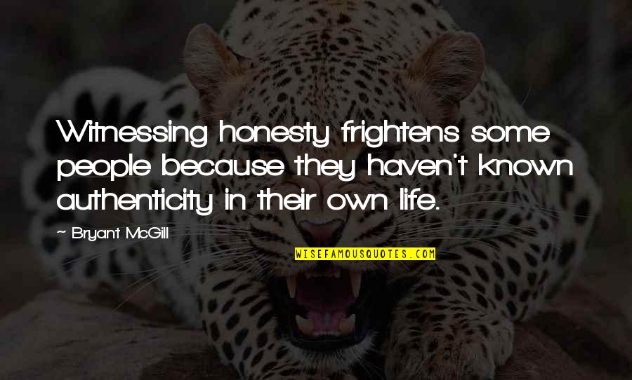Frightens Quotes By Bryant McGill: Witnessing honesty frightens some people because they haven't