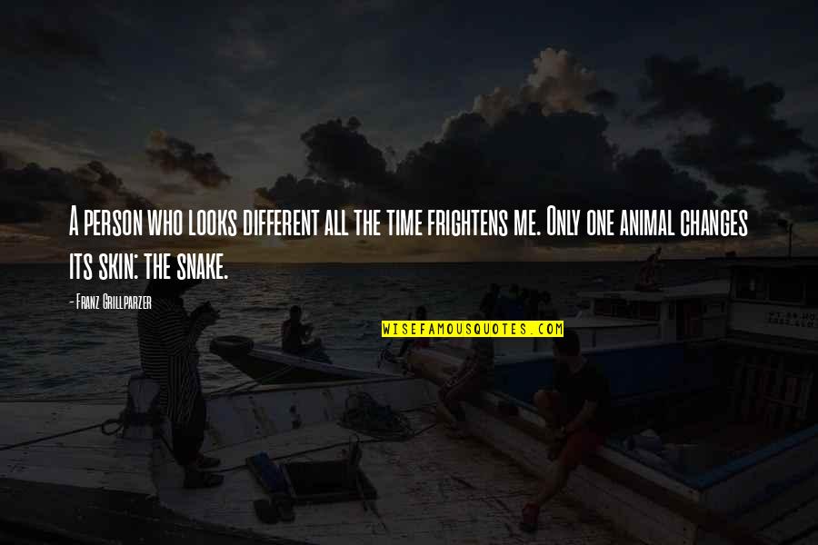Frightens Quotes By Franz Grillparzer: A person who looks different all the time Frightens Quotes By Franz Grillparzer: A person who looks different all the time