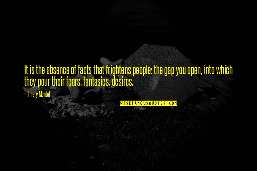 Frightens Quotes By Hilary Mantel: It is the absence of facts that frightens Frightens Quotes By Hilary Mantel: It is the absence of facts that frightens