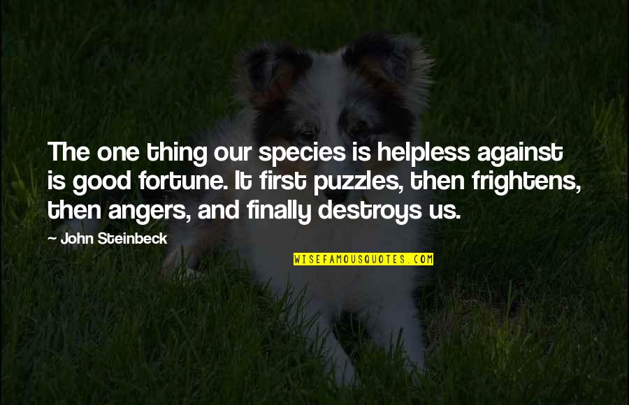 Frightens Quotes By John Steinbeck: The one thing our species is helpless against