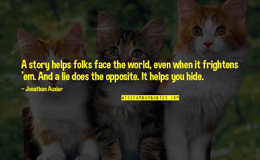 Frightens Quotes By Jonathan Auxier: A story helps folks face the world, even Frightens Quotes By Jonathan Auxier: A story helps folks face the world, even