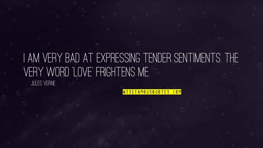Frightens Quotes By Jules Verne: I am very bad at expressing tender sentiments.