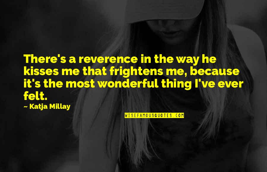Frightens Quotes By Katja Millay: There's a reverence in the way he kisses Frightens Quotes By Katja Millay: There's a reverence in the way he kisses