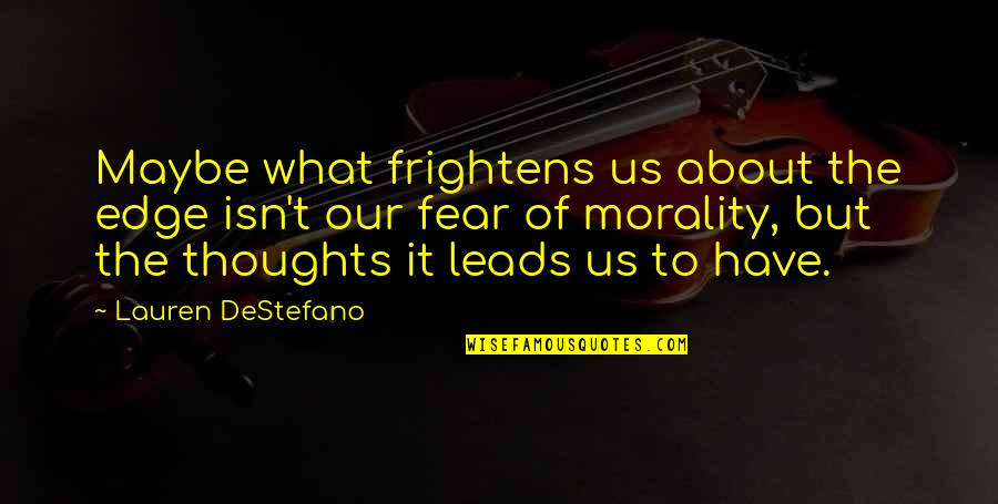 Frightens Quotes By Lauren DeStefano: Maybe what frightens us about the edge isn't Frightens Quotes By Lauren DeStefano: Maybe what frightens us about the edge isn't