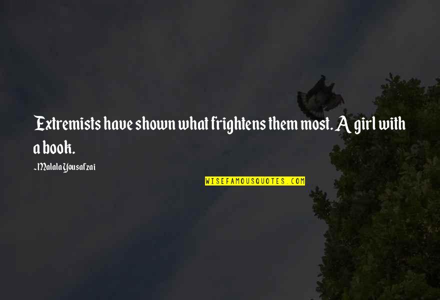 Frightens Quotes By Malala Yousafzai: Extremists have shown what frightens them most. A Frightens Quotes By Malala Yousafzai: Extremists have shown what frightens them most. A