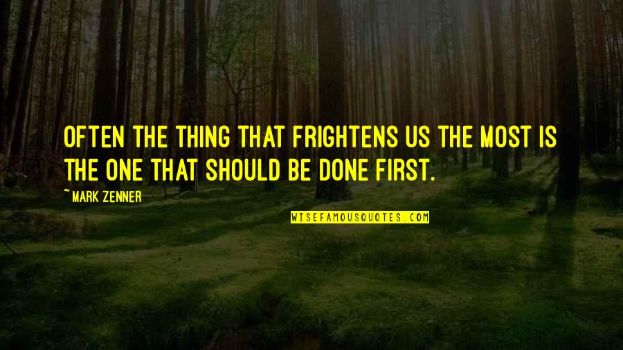 Frightens Quotes By Mark Zenner: Often the thing that frightens us the most