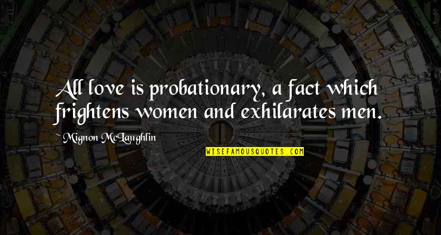 Frightens Quotes By Mignon McLaughlin: All love is probationary, a fact which frightens