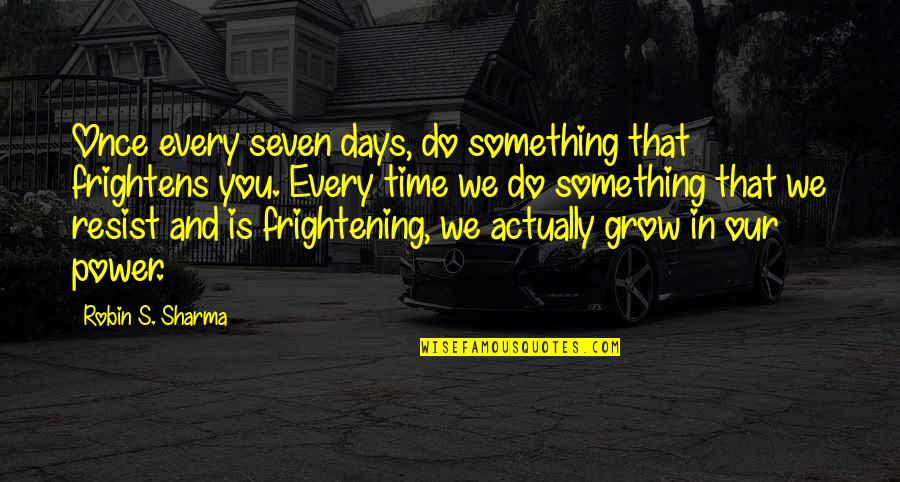 Frightens Quotes By Robin S. Sharma: Once every seven days, do something that frightens
