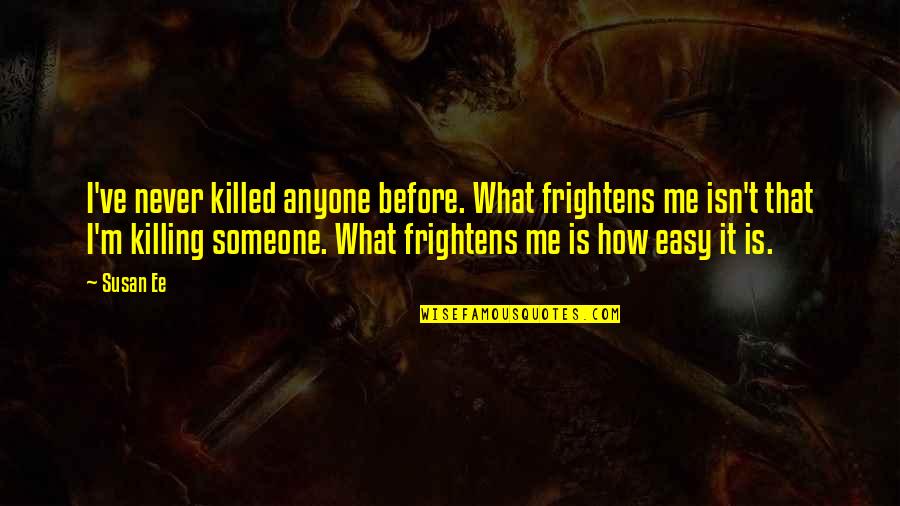Frightens Quotes By Susan Ee: I've never killed anyone before. What frightens me