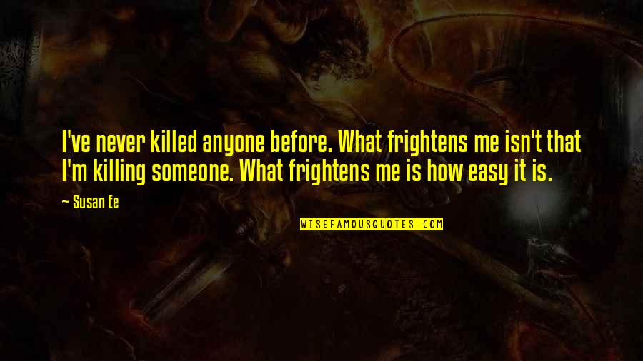 Frightens Quotes By Susan Ee: I've never killed anyone before. What frightens me Frightens Quotes By Susan Ee: I've never killed anyone before. What frightens me