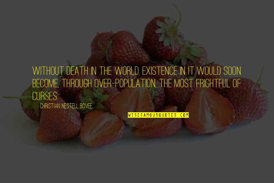 Frightful Quotes By Christian Nestell Bovee: Without death in the world, existence in it