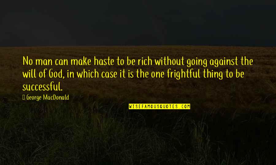 Frightful Quotes By George MacDonald: No man can make haste to be rich