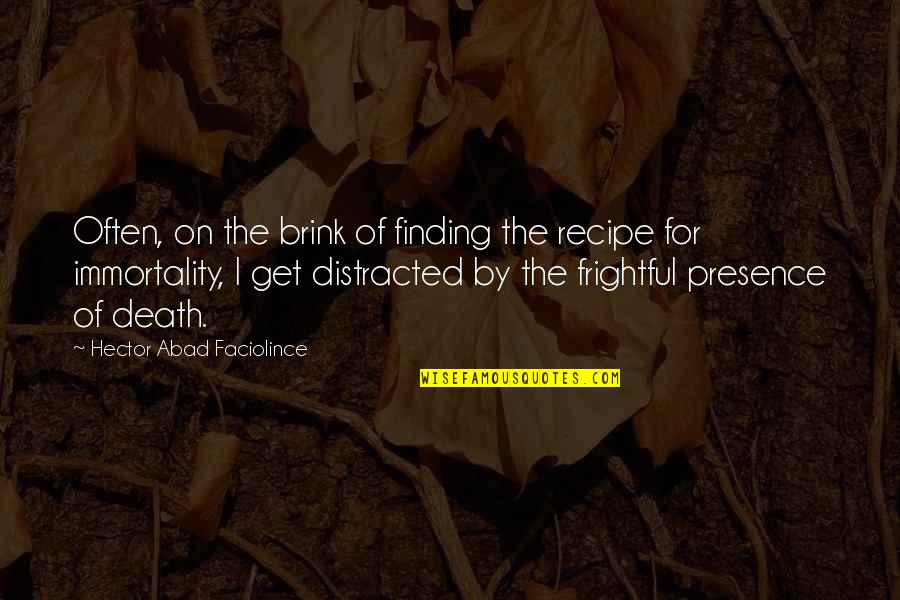 Frightful Quotes By Hector Abad Faciolince: Often, on the brink of finding the recipe
