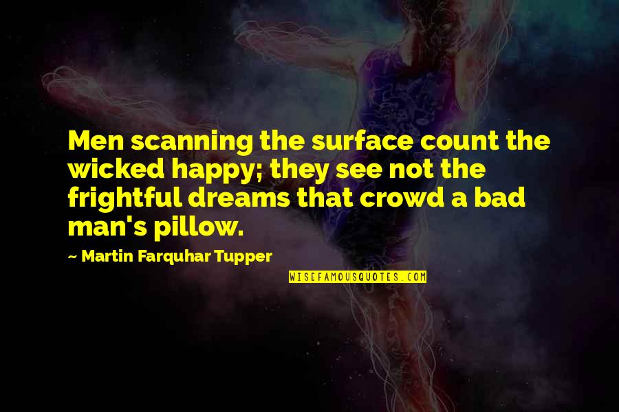 Frightful Quotes By Martin Farquhar Tupper: Men scanning the surface count the wicked happy;