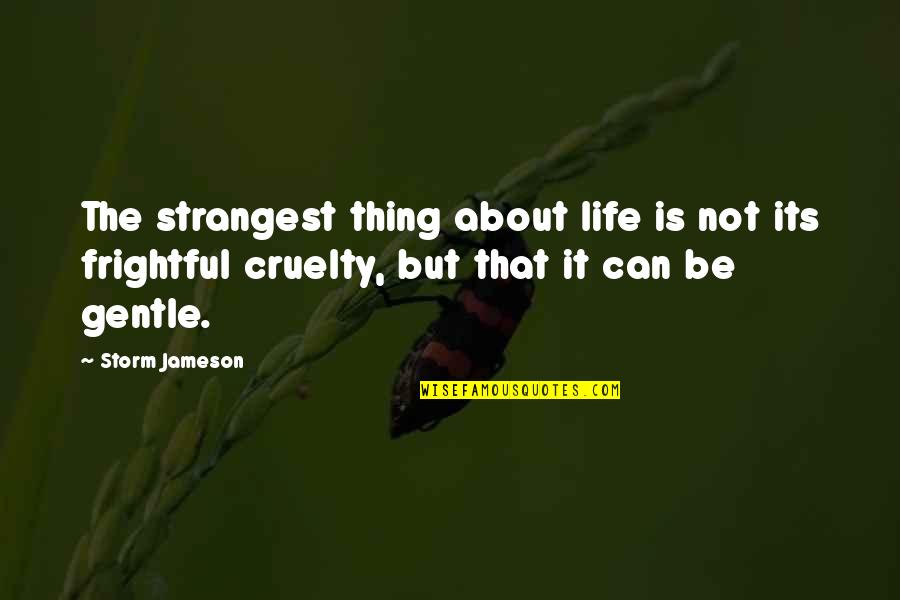 Frightful Quotes By Storm Jameson: The strangest thing about life is not its