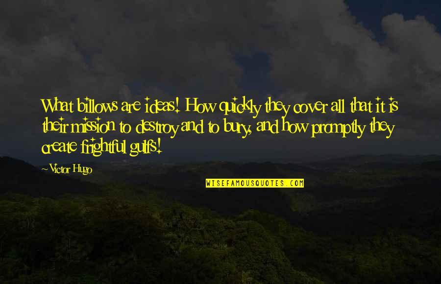 Frightful Quotes By Victor Hugo: What billows are ideas! How quickly they cover