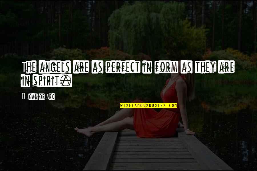Frightfulness Quotes By Joan Of Arc: The angels are as perfect in form as