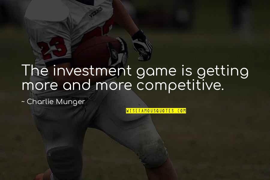 Frigid J Lynn Quotes By Charlie Munger: The investment game is getting more and more Frigid J Lynn Quotes By Charlie Munger: The investment game is getting more and more