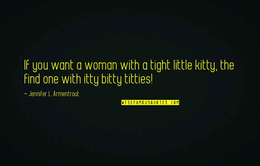 Frigid J Lynn Quotes By Jennifer L. Armentrout: If you want a woman with a tight Frigid J Lynn Quotes By Jennifer L. Armentrout: If you want a woman with a tight