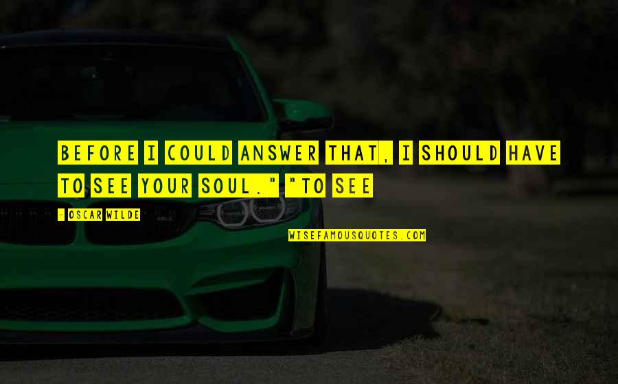 Frigid J Lynn Quotes By Oscar Wilde: Before I could answer that, I should have