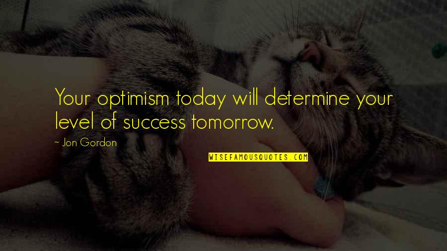 Frigid Morning Quotes By Jon Gordon: Your optimism today will determine your level of