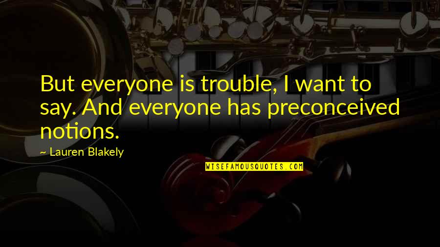 Frigid Morning Quotes By Lauren Blakely: But everyone is trouble, I want to say.