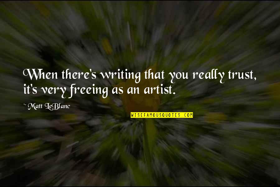 Frigimon Digimon Quotes By Matt LeBlanc: When there's writing that you really trust, it's