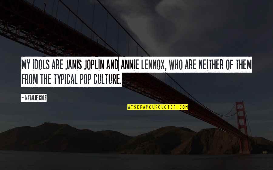 Frigon Funeral Home Quotes By Natalie Cole: My idols are Janis Joplin and Annie Lennox, Frigon Funeral Home Quotes By Natalie Cole: My idols are Janis Joplin and Annie Lennox,