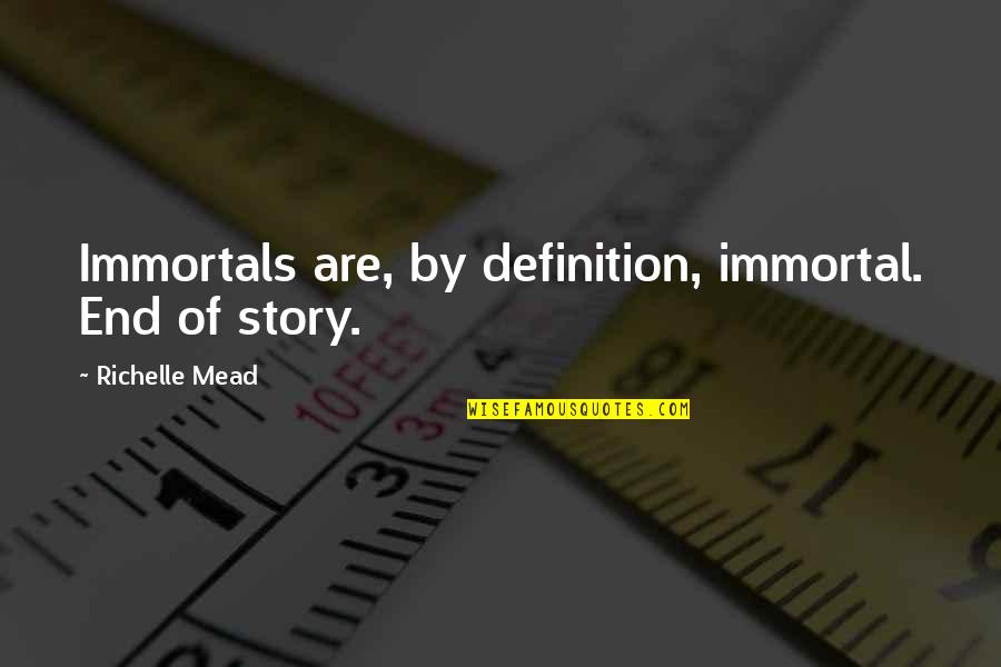 Frigorifero Monoporta Quotes By Richelle Mead: Immortals are, by definition, immortal. End of story.