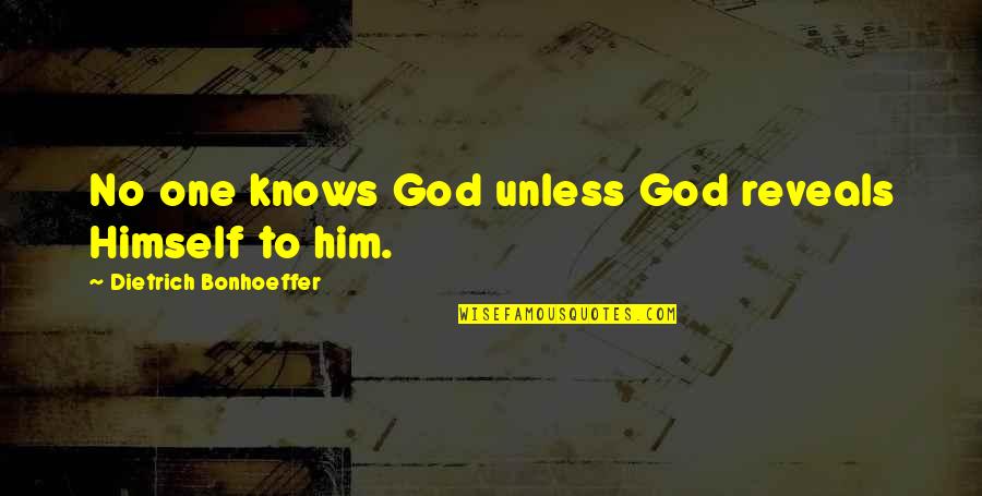 Frihed Quotes By Dietrich Bonhoeffer: No one knows God unless God reveals Himself